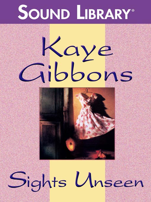 Title details for Sights Unseen by Kaye Gibbons - Available